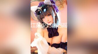 【新片速遞】 ❣️❣️❣️只约最骚最浪女神级别的反差婊！推特约炮大神【军阀】私拍，淫语调教开发潘金莲性奴女儿，终极美臀浪叫坐插