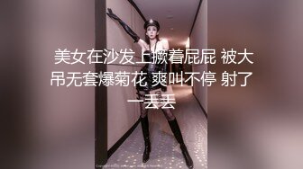 口活一流的校花女友自拍，满嘴骚话，狂舔大屌