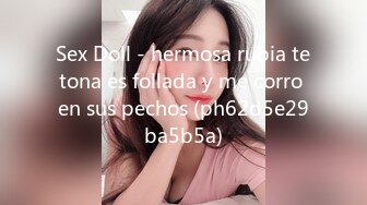 Sex Doll - hermosa rubia tetona es follada y me corro en sus pechos (ph62d5e29ba5b5a)