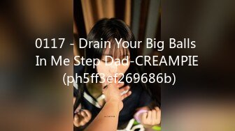 0117 - Drain Your Big Balls In Me Step Dad-CREAMPIE (ph5ff3ef269686b)